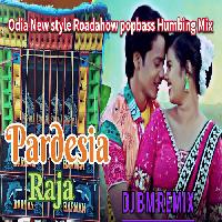 Pardesia Raja -Odia Humbing Mix- Dj BM